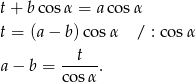 t+ b cosα = aco sα t = (a− b )cos α / : co sα a− b = --t--. cos α 