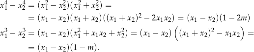 x 4− x 4= (x2− x2)(x2 + x2) = 1 2 1 2 1 2 = (x1 − x2)(x1 + x2)((x1 + x2)2 − 2x1x2) = (x1 − x2)(1− 2m ) 3 3 2 2 ( 2 ) x 1 − x 2 = (x1 − x2)(x1 + x1x2 + x2) = (x 1 − x 2) (x 1 + x 2) − x1x 2 = = (x1 − x2)(1− m ). 