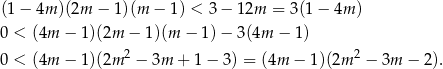 (1 − 4m )(2m − 1)(m − 1) < 3 − 12m = 3 (1− 4m ) 0 < (4m − 1)(2m − 1 )(m − 1) − 3(4m − 1) 0 < (4m − 1)(2m 2 − 3m + 1 − 3) = (4m − 1)(2m 2 − 3m − 2). 