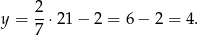 y = 2-⋅21 − 2 = 6 − 2 = 4. 7 