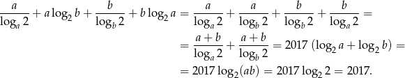 --a---+ alog b+ --b---+ blog a = --a---+ --a---+ --b---+ --b---= loga 2 2 logb 2 2 loga 2 logb 2 lo gb 2 lo ga2 a + b a + b = ------+ ------= 2017 (log2a + log 2b) = loga 2 logb 2 = 2017 lo g (ab) = 20 17log 2 = 2017 . 2 2 
