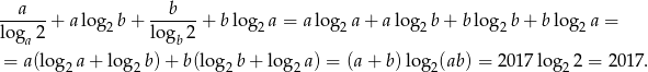 --a--- --b--- log 2 + alog2 b+ log 2 + blog2 a = alog2 a+ alog2 b+ blog2 b+ blog2 a = a b = a(log2 a+ log 2b) + b(log2 b+ log 2a) = (a + b) lo g2(ab) = 201 7log2 2 = 2017. 