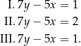  I. 7y − 5x = 1 II. 7y − 5x = 2 III. 7y − 5x = 1. 