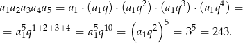 a1a2a3a4a5 = a 1 ⋅(a1q) ⋅(a1q2)⋅ (a1q3)⋅(a1q4) = ( )5 = a51q1+ 2+3+4 = a51q 10 = a1q2 = 35 = 243. 