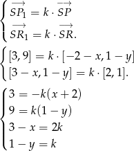 ( −→ −→ { SP 1 = k ⋅SP ( −→ −→ SR 1 = k⋅SR . { [3,9] = k ⋅[−2 − x ,1− y] [3 − x,1 − y] = k ⋅[2,1]. ( | 3 = −k (x+ 2) ||{ 9 = k(1− y) || 3 − x = 2k |( 1 − y = k 