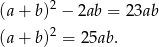  2 (a + b) − 2ab = 23ab (a + b)2 = 25ab . 