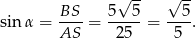  √ -- √ -- BS-- 5---5 --5- sin α = AS = 2 5 = 5 . 