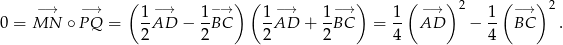  −→ −→ ( −→ −→ ) ( −→ −→ ) ( − → )2 ( −→ ) 2 0 = MN ∘ PQ = 1AD − 1-BC 1AD + 1BC = 1- AD − 1- BC . 2 2 2 2 4 4 