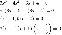  3 2 3x − 4x − 3x + 4 = 0 x2(3x − 4 )− (3x − 4) = 0 (x2 − 1)(3x − 4) = 0 ( 4) 3(x − 1)(x + 1 ) x− -- = 0. 3 