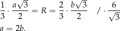 √ -- √ -- 1-⋅ a-3-= R = 2-⋅ b-3- / ⋅√6-- 3 2 3 2 3 a = 2b.