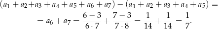 (a + a +a + a + a + a + a )− (a + a + a + a + a ) = 1 2 3 4 5 6 7 1 2 3 4 5 6−--3- 7-−-3- 1-- -1- 1- = a 6 + a7 = 6 ⋅7 + 7⋅8 = 14 + 14 = 7 . 