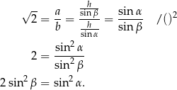  --h- √ -- a- sin-β sin-α- 2 2 = b = --h- = sin β /() sinα sin2-α 2 = 2 sin β 2sin2 β = sin2α . 