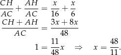 CH--+ AH-- = -x-+ x- AC AC 1 6 6 CH + AH 3x + 8x ---AC------= ---48--- 1 = 1-1x ⇒ x = 48. 4 8 11 