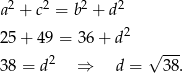 a 2 + c2 = b 2 + d2 2 2 5+ 49 = 36 + d √ --- 3 8 = d2 ⇒ d = 38. 