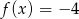 f(x ) = − 4 