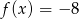 f (x ) = − 8 