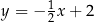  1 y = − 2 x+ 2 