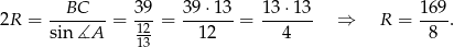  --BC--- 39- 3-9⋅13- 13-⋅13- 169- 2R = sin∡A = 12 = 1 2 = 4 ⇒ R = 8 . 13 