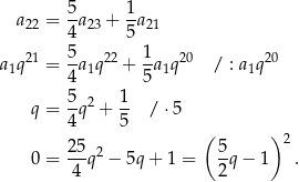  a 22 = 5a23 + 1a 21 4 5 21 5- 22 1- 20 20 a1q = 4a1q + 5 a1q / : a1q 5 1 q = -q2 + -- / ⋅5 4 5 ( ) 25-2 5- 2 0 = 4 q − 5q + 1 = 2 q− 1 . 