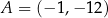 A = (− 1,− 12) 