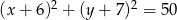  2 2 (x + 6) + (y + 7) = 50 