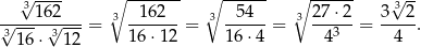  3√ ---- ∘ ------- ∘ ------ ∘ ------ 3√ -- √----16√2--- = 3 -162---= 3 -54---= 3 27-⋅2-= 3--2. 31 6⋅ 31 2 16⋅ 12 16 ⋅4 4 3 4 