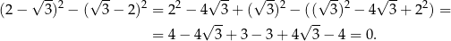  √ -- √ -- √ -- √ -- √ -- √ -- (2 − 3)2 − ( 3 − 2)2 = 22 − 4 3 + ( 3)2 − (( 3)2 − 4 3 + 22) = √ -- √ -- = 4 − 4 3 + 3 − 3 + 4 3 − 4 = 0. 
