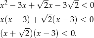  2 √ -- √ -- x − 3x + 2x − 3 2 < 0 √ -- x(x −√3)-+ 2(x − 3 ) < 0 (x + 2)(x − 3) < 0 . 