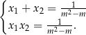 { 1 x1 + x2 = m-2−m x x = --1--. 1 2 m2−m 