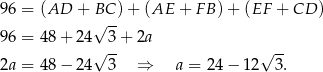 96 = (AD + BC ) + (AE + F B)+ (EF + CD ) 96 = 48+ 24√ 3-+ 2a √ -- √ -- 2a = 48− 24 3 ⇒ a = 24− 12 3. 