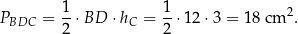 P = 1-⋅BD ⋅h = 1-⋅12 ⋅3 = 18 cm 2. BDC 2 C 2 