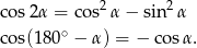  2 2 cos2 α = cos α− sin α cos(180∘ − α ) = − cos α. 
