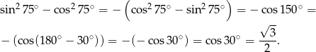  ( ) sin 275∘ − cos2 75∘ = − cos27 5∘ − sin2 75∘ = − cos 150∘ = √ -- ∘ ∘ ∘ ∘ 3 − (cos(18 0 − 30 )) = − (− cos 30 ) = co s30 = ---. 2 
