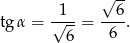  √ -- tgα = √1--= --6. 6 6 