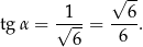  √ -- tgα = √1--= --6. 6 6 