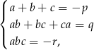 ( |{ a+ b+ c = −p ab+ bc+ ca = q |( abc = −r , 