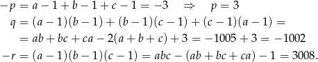 −p = a − 1+ b− 1+ c− 1 = − 3 ⇒ p = 3 q = (a − 1)(b − 1)+ (b− 1)(c− 1)+ (c− 1)(a − 1) = = ab + bc + ca− 2(a+ b+ c)+ 3 = − 1005 + 3 = − 10 02 −r = (a − 1)(b − 1)(c− 1) = abc − (ab + bc + ca) − 1 = 300 8. 