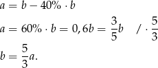 a = b − 4 0% ⋅b 3- 5- a = 6 0% ⋅b = 0,6b = 5 b / ⋅3 5 b = -a. 3 