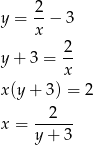  2 y = --− 3 x y+ 3 = 2- x x(y + 3) = 2 x = --2--- y + 3 