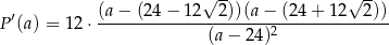  √ -- √ -- P ′(a) = 12⋅ (a−--(24−--12--2))(a-−-(24-+-12--2-))- (a− 2 4)2 