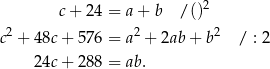  c + 24 = a+ b /()2 2 2 2 c + 48c + 576 = a + 2ab+ b / : 2 24c + 288 = ab. 