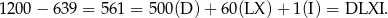 120 0− 639 = 561 = 500(D )+ 60(LX )+ 1(I) = DLXI . 