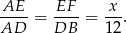  AE EF x ---- = ----= --. AD DB 12 