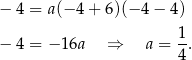 − 4 = a(− 4+ 6)(− 4− 4 ) 1 − 4 = −1 6a ⇒ a = -. 4 