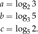 a = log 3 2 b = log3 5 c = log 2. 5 