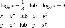  1 lo gyx = -- lub logy x = 3 3 x = y13 lub x = y 3 1 y = x3 lub y = x 3. 