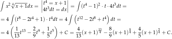 ∫ √ ------ || 4 || ∫ x2 4x + 1dx = ||t 3= x + 1 || = (t4 − 1)2 ⋅t⋅4t3dt = ∫ 4t dt = dx ∫ 8 4 4 ( 12 8 4) = 4 (t − 2t + 1)⋅ tdt = 4 t − 2t + t dt = ( ) = 4 -1-t13 − 2t9 + 1t5 + C = 4-(x + 1)134 − 8(x + 1)94 + 4(x + 1) 54 + C . 1 3 9 5 13 9 5 
