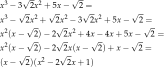  3 √ -- 2 √ -- x − 3√ -2x +√5x-− 2 =√-- √ -- x3 − 2x 2 + 2x 2 − 3 2x2 + 5x − 2 = √ -- √ -- √ -- x2(x − 2 )− 2 2x2 + 4x − 4x + 5x − 2 = 2 √ -- √ -- √ -- √ -- x (x −√ --2 )− 2 √ 2x(x − 2) + x − 2 = (x − 2)(x 2 − 2 2x + 1) 