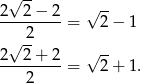 2√ 2-− 2 √ -- ---------= 2− 1 √ -2 2 2 + 2 √ -- ---------= 2+ 1. 2 