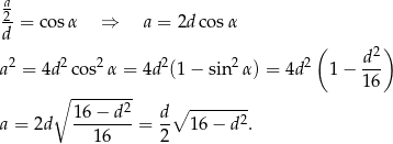 a 2- d = cosα ⇒ a = 2d cosα ( d2 ) a2 = 4d2 cos2α = 4d2(1− sin 2α) = 4d2 1 − --- -------- 16 ∘ 16 − d2 d∘ -------- a = 2d --------= -- 16− d2. 1 6 2 